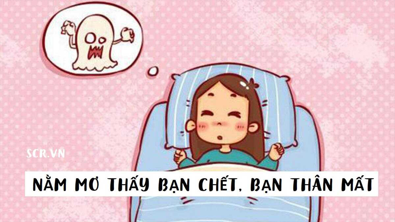 Mơ thấy bạn chết vẫn mỉm cười