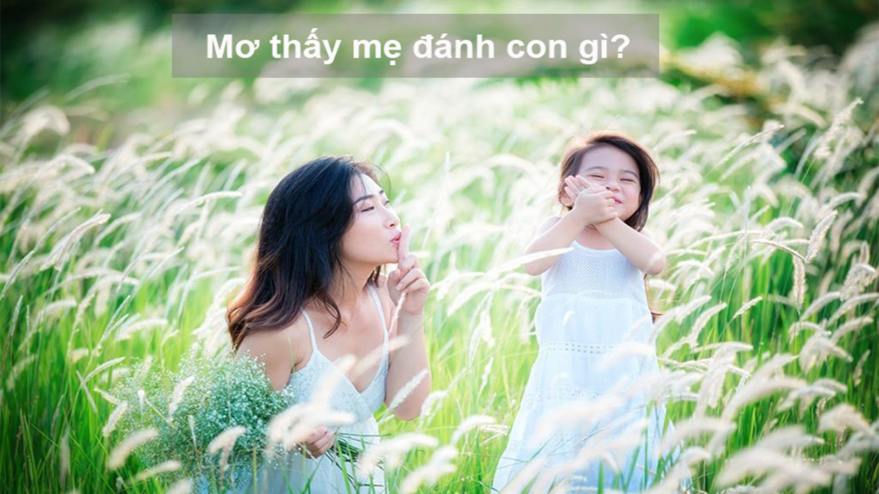 Nằm mơ thấy mẹ đánh số gì?